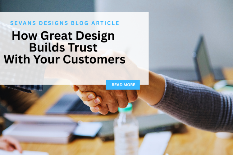 Sevans Designs Blog Article | How Great Design Builds Trust With Your Customers | Small Business Marketing Resource Sevans Designs Blog is a marketing resource for local businesses in Loyalist Township, Kingston, Napanee & surrounding area offering small business marketing, branding and design tips to grow your business.